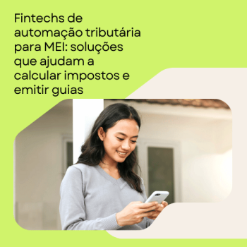Fintechs de automação tributária para MEI: soluções que ajudam a calcular impostos e emitir guias